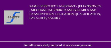 SAMEER Project Assistant - (Electronics , Mechanical ) 2018 Exam Syllabus And Exam Pattern, Education Qualification, Pay scale, Salary