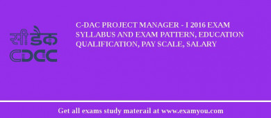 C-DAC Project Manager - I 2018 Exam Syllabus And Exam Pattern, Education Qualification, Pay scale, Salary