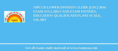 NIPCCD Lower Division Clerk (LDC) 2018 Exam Syllabus And Exam Pattern, Education Qualification, Pay scale, Salary