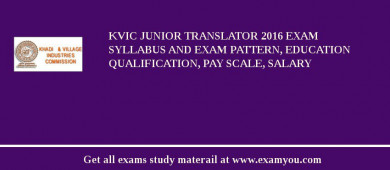 KVIC Junior Translator 2018 Exam Syllabus And Exam Pattern, Education Qualification, Pay scale, Salary