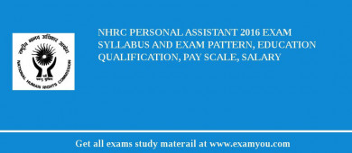 NHRC Personal Assistant 2018 Exam Syllabus And Exam Pattern, Education Qualification, Pay scale, Salary