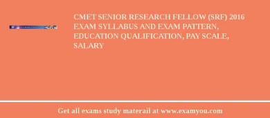 CMET Senior Research Fellow (SRF) 2018 Exam Syllabus And Exam Pattern, Education Qualification, Pay scale, Salary