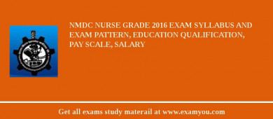 NMDC Nurse Grade 2018 Exam Syllabus And Exam Pattern, Education Qualification, Pay scale, Salary
