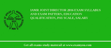 IAMR Joint Director 2018 Exam Syllabus And Exam Pattern, Education Qualification, Pay scale, Salary