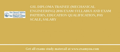 GSL Diploma Trainee (Mechanical Engineering) 2018 Exam Syllabus And Exam Pattern, Education Qualification, Pay scale, Salary