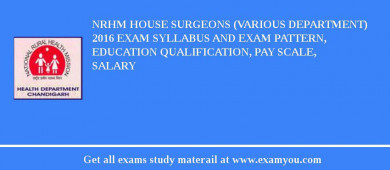 NRHM House Surgeons (Various Department) 2018 Exam Syllabus And Exam Pattern, Education Qualification, Pay scale, Salary