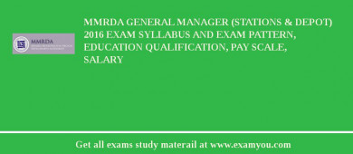 MMRDA General Manager (Stations & Depot) 2018 Exam Syllabus And Exam Pattern, Education Qualification, Pay scale, Salary