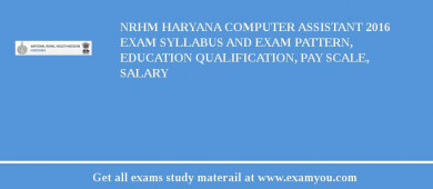 NRHM Haryana Computer Assistant 2018 Exam Syllabus And Exam Pattern, Education Qualification, Pay scale, Salary