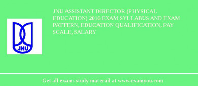 JNU Assistant Director (Physical Education) 2018 Exam Syllabus And Exam Pattern, Education Qualification, Pay scale, Salary