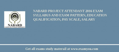 NABARD Project Attendant 2018 Exam Syllabus And Exam Pattern, Education Qualification, Pay scale, Salary