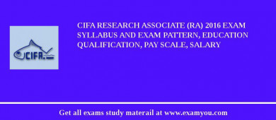 CIFA Research Associate (RA) 2018 Exam Syllabus And Exam Pattern, Education Qualification, Pay scale, Salary