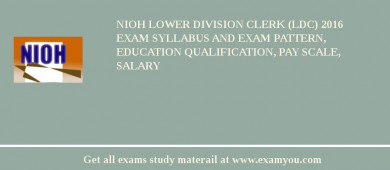 NIOH Lower Division Clerk (LDC) 2018 Exam Syllabus And Exam Pattern, Education Qualification, Pay scale, Salary
