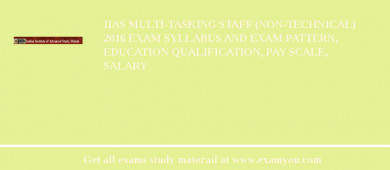 IIAS Multi-Tasking Staff (Non-Technical) 2018 Exam Syllabus And Exam Pattern, Education Qualification, Pay scale, Salary