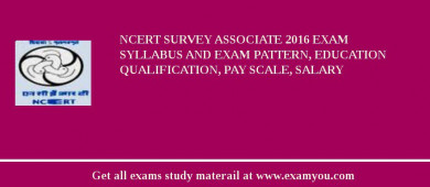 NCERT Survey Associate 2018 Exam Syllabus And Exam Pattern, Education Qualification, Pay scale, Salary