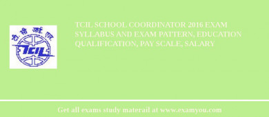 TCIL School Coordinator 2018 Exam Syllabus And Exam Pattern, Education Qualification, Pay scale, Salary