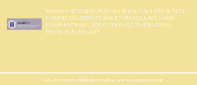 MMRDA General Manager (Signalling & Tele communications) 2018 Exam Syllabus And Exam Pattern, Education Qualification, Pay scale, Salary