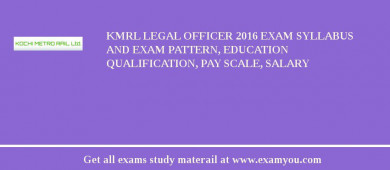 KMRL Legal Officer 2018 Exam Syllabus And Exam Pattern, Education Qualification, Pay scale, Salary