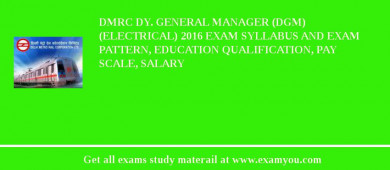 DMRC Dy. General Manager (DGM) (Electrical) 2018 Exam Syllabus And Exam Pattern, Education Qualification, Pay scale, Salary