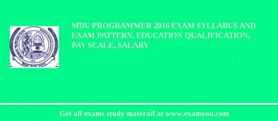 MDU Programmer 2018 Exam Syllabus And Exam Pattern, Education Qualification, Pay scale, Salary