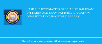 UASD Subject Matter Specialist 2018 Exam Syllabus And Exam Pattern, Education Qualification, Pay scale, Salary