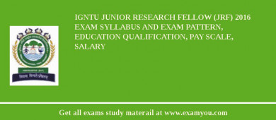 IGNTU Junior Research Fellow (JRF) 2018 Exam Syllabus And Exam Pattern, Education Qualification, Pay scale, Salary