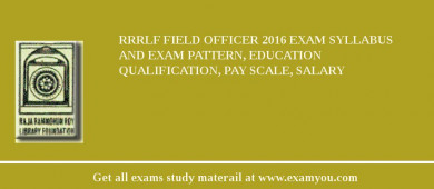 RRRLF Field Officer 2018 Exam Syllabus And Exam Pattern, Education Qualification, Pay scale, Salary