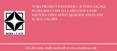 NCRA Project Engineer-C [1 Post; UR, HQ: Pune] 2018 Exam Syllabus And Exam Pattern, Education Qualification, Pay scale, Salary