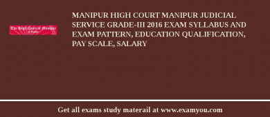 Manipur High Court Manipur Judicial Service Grade-III 2018 Exam Syllabus And Exam Pattern, Education Qualification, Pay scale, Salary