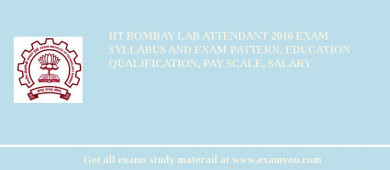 IIT Bombay Lab Attendant 2018 Exam Syllabus And Exam Pattern, Education Qualification, Pay scale, Salary