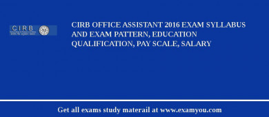 CIRB Office Assistant 2018 Exam Syllabus And Exam Pattern, Education Qualification, Pay scale, Salary