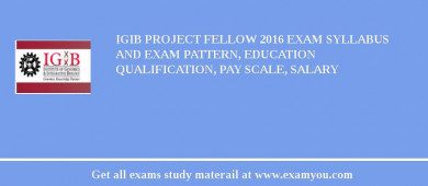 IGIB Project Fellow 2018 Exam Syllabus And Exam Pattern, Education Qualification, Pay scale, Salary