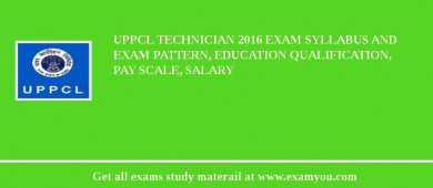 UPPCL Technician 2018 Exam Syllabus And Exam Pattern, Education Qualification, Pay scale, Salary