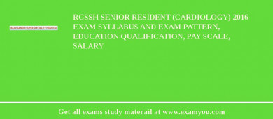 RGSSH Senior Resident (Cardiology) 2018 Exam Syllabus And Exam Pattern, Education Qualification, Pay scale, Salary