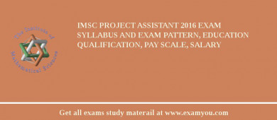 IMSc Project Assistant 2018 Exam Syllabus And Exam Pattern, Education Qualification, Pay scale, Salary