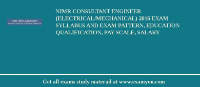 NIMR Consultant Engineer (Electrical/Mechanical) 2018 Exam Syllabus And Exam Pattern, Education Qualification, Pay scale, Salary