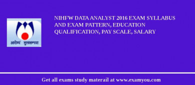 NIHFW Data Analyst 2018 Exam Syllabus And Exam Pattern, Education Qualification, Pay scale, Salary