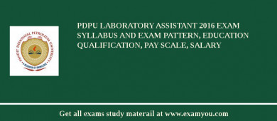 PDPU Laboratory Assistant 2018 Exam Syllabus And Exam Pattern, Education Qualification, Pay scale, Salary