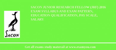 SACON Junior Research Fellow (JRF) 2018 Exam Syllabus And Exam Pattern, Education Qualification, Pay scale, Salary