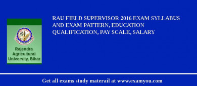 RAU Field Supervisor 2018 Exam Syllabus And Exam Pattern, Education Qualification, Pay scale, Salary