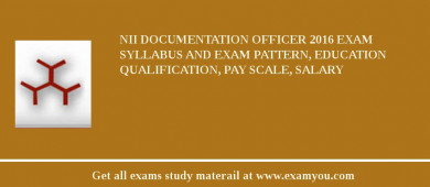 NII Documentation Officer 2018 Exam Syllabus And Exam Pattern, Education Qualification, Pay scale, Salary