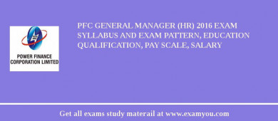 PFC General Manager (HR) 2018 Exam Syllabus And Exam Pattern, Education Qualification, Pay scale, Salary
