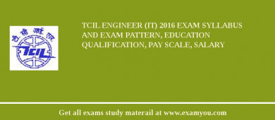 TCIL Engineer (IT) 2018 Exam Syllabus And Exam Pattern, Education Qualification, Pay scale, Salary