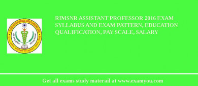 RIMSNR Assistant Professor 2018 Exam Syllabus And Exam Pattern, Education Qualification, Pay scale, Salary