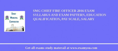 SMG Chief Fire Officer 2018 Exam Syllabus And Exam Pattern, Education Qualification, Pay scale, Salary