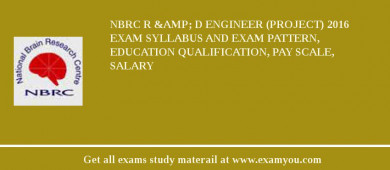 NBRC R &amp; D Engineer (Project) 2018 Exam Syllabus And Exam Pattern, Education Qualification, Pay scale, Salary