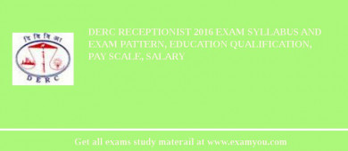 DERC Receptionist 2018 Exam Syllabus And Exam Pattern, Education Qualification, Pay scale, Salary