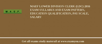 MAEF Lower Division Clerk (LDC) 2018 Exam Syllabus And Exam Pattern, Education Qualification, Pay scale, Salary