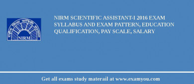 NIRM SCIENTIFIC ASSISTANT-I 2018 Exam Syllabus And Exam Pattern, Education Qualification, Pay scale, Salary