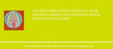 TTD 2018 Sample Paper, Previous Year Question Papers, Solved Paper, Modal Paper Download PDF