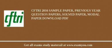 CFTRI 2018 Sample Paper, Previous Year Question Papers, Solved Paper, Modal Paper Download PDF